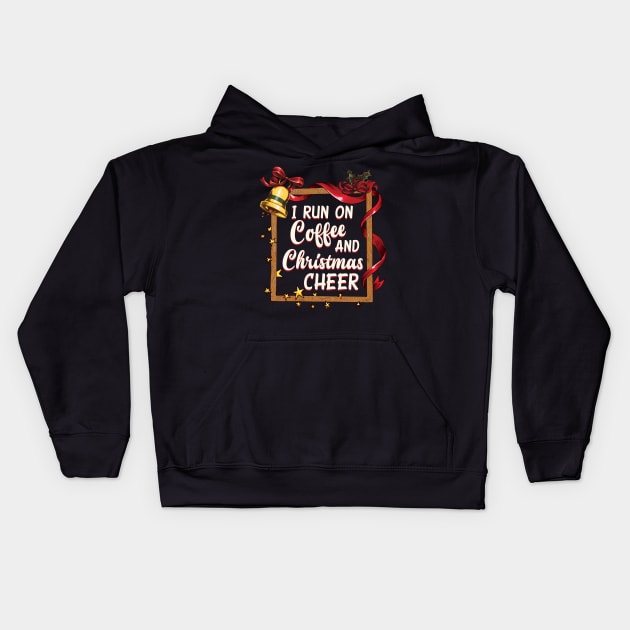 I Run On Coffee And Christmas Cheer Kids Hoodie by RadStar